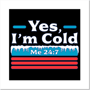 Yes, I'm Cold Me 24 7 - Freezing & Funny Sarcastic Vintage Posters and Art